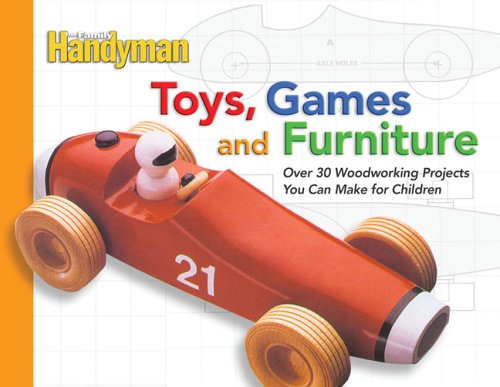Beispielbild fr Toys, Games, and Furniture : Over 30 Woodworking Projects You Can Make for Children zum Verkauf von Better World Books