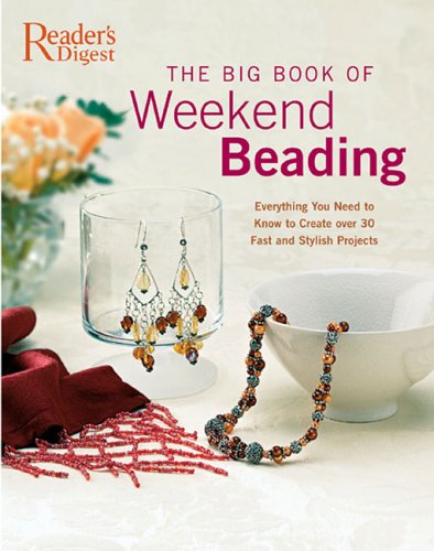 Beispielbild fr The Big Book of Weekend Beading : Everything You Need to Know to Create over 30 Fast and Stylish Projects zum Verkauf von Better World Books