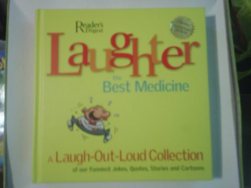 Beispielbild fr Laughter, the Best Medicine: A Laugh-Out-Loud Collection of Our Funniest Jokes, Quotes, Stories, and Cartoons zum Verkauf von Front Cover Books