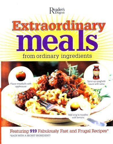 Imagen de archivo de Extraordinary Meals from Ordinary Ingredients : More Than 900 Fabulously Fast and Frugal Recipes, Each with a Secret Ingredient! a la venta por Better World Books: West