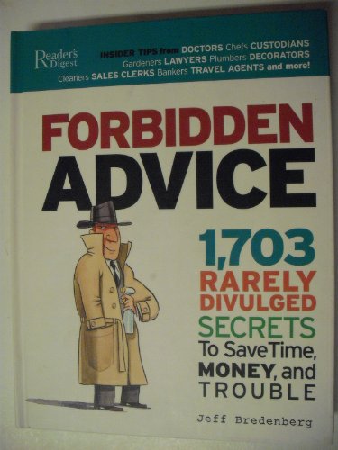 Beispielbild fr Forbidden Advice : 1,703 Rarely Divulged Secrets to Save Time, Money, and Trouble zum Verkauf von Better World Books
