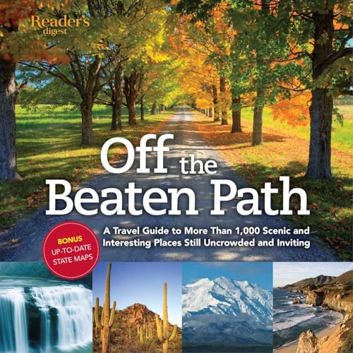 Off the Beaten Path: A Travel Guide to More Than 1000 Scenic and Interesting Places Still Uncrowd...