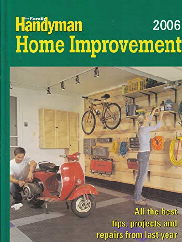 Beispielbild fr The Family Handyman: Home Improvement 2006 (ALL THE BEST TIPS, PROJECTS AND REPAIRS FROM LAST YEAR) zum Verkauf von Better World Books