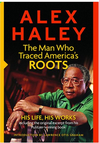 Stock image for Alex Haley: The Man Who Traced America's Roots: His Life, His Works by Alex Haley (2007) Paperback for sale by Housing Works Online Bookstore