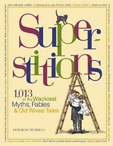 Beispielbild fr Superstitions : 1,013 of the World's Wackiest Myths, Fables and Old Wives Tales zum Verkauf von Better World Books