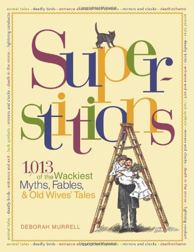Stock image for Superstitions : 1,013 of the World's Wackiest Myths, Fables and Old Wives Tales for sale by Better World Books: West