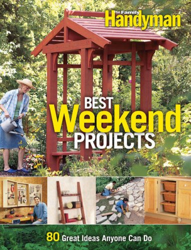 Stock image for Best Weekend Projects : Quick-and-Simple Ideas to Improve Your Home and Yard for sale by Better World Books