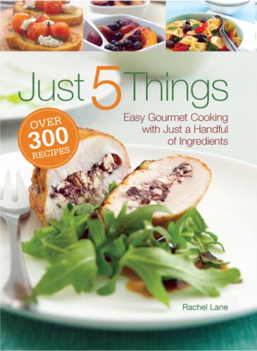 Beispielbild fr Just 5 Things: Easy Gourmet Cooking with Just a Handful of Ingredients zum Verkauf von Reuseabook