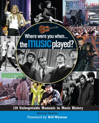 Stock image for Where Were You. When the Music Played?: 120 Unforgettable Moments in Music History for sale by SecondSale