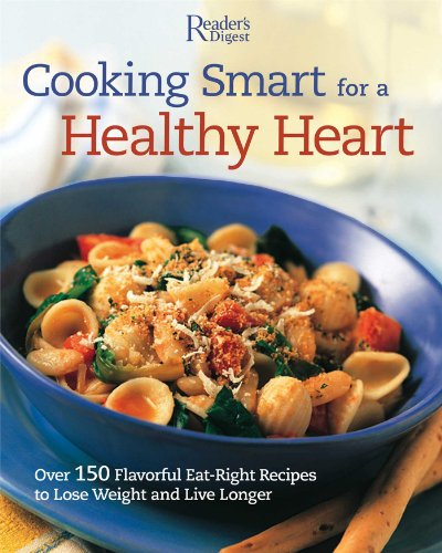 Stock image for Cooking Smart for a Healthy Heart : 150 Flavorful Eat-Right Recipes to Lose Weight and Live Longer for sale by Better World Books