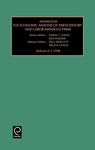Advances in the Economic Analysis of Participatory and Labor-managed Firms (Advances in the Economic Analysis of Participatory & Labor-Managed Firms, 6) (9780762300112) by Bartlett, Will; Uvalic, Milica