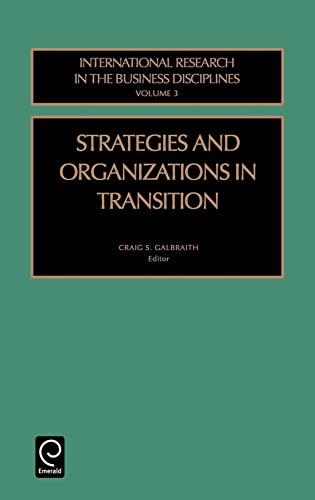 Strategies and Organizations in Transition (International Research in the Business Disciplines, 3) (9780762300235) by Galbraith, Craig S.