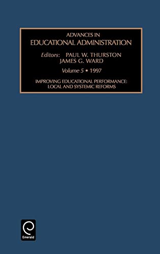 Improving Educational Performance: Local and Systemic Reforms (Advances in Educational Administration, 5) (9780762300815) by Jai; Thurston; Ward, James G.