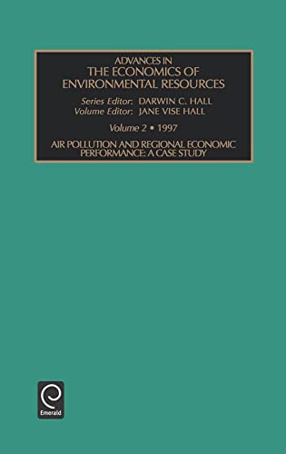 Air Pollution and Regional Economic Performance: A Case Study (Advances in the Economics of Environmental Resources, 2) (9780762301300) by Hall, James Ed.; Vise-Hall, Jane; Hall, James Ed