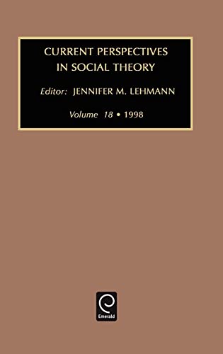 Current Perspectives in Social Theory, Volume 18 (Current Perspectives in Social Theory) Weeks; Lehmann, Jennifer and Lehmann, J. M. - Weeks; Lehmann, Jennifer