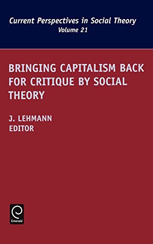 9780762307623: Bringing Capitalism Back for Critique by Social Theory (Current Perspectives in Social Theory, 21)