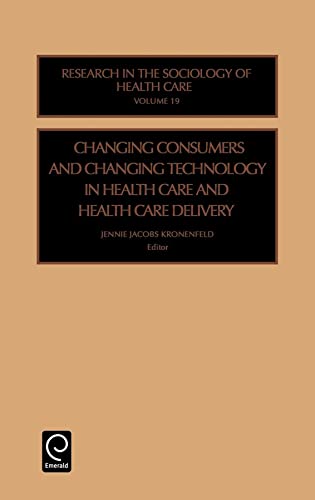 Imagen de archivo de Changing Consumers and Changing Technology in Health Care and Health Care Delivery (Research in the Sociology of Health Care) a la venta por HPB-Red