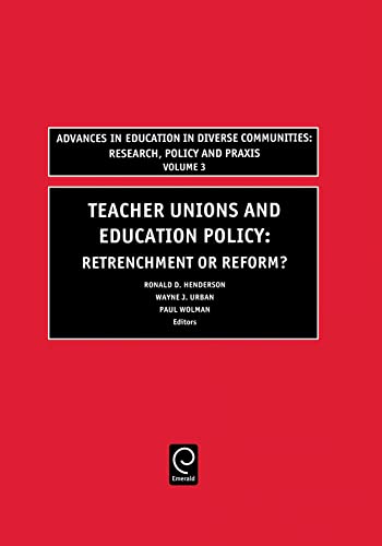 Stock image for Teachers Unions and Education Policy: Retrenchment or Reform? (Advances in Education in Diverse Communities: Research, Policy and Praxis, 3) for sale by My Dead Aunt's Books