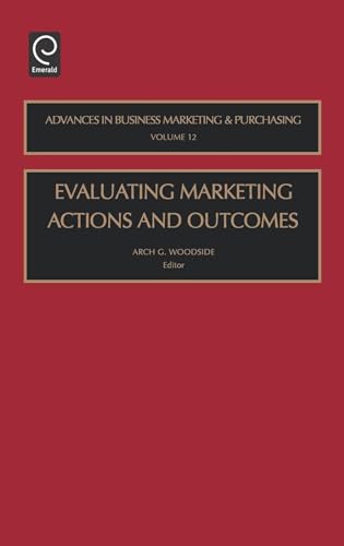 Imagen de archivo de Evaluating Marketing Actions and Outcomes, Volume 12 (Advances in Business Marketing and Purchasing) a la venta por Zubal-Books, Since 1961