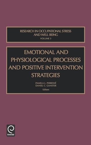 Imagen de archivo de EMOTIONAL AND PHYSIOLOGICAL PROCESSES AND POSITIVE INTERVENTION STRATEGIES (RESEARCH IN OCCUPATIONAL STRESS AND VELL BEING, VOLUME 3) a la venta por Romtrade Corp.