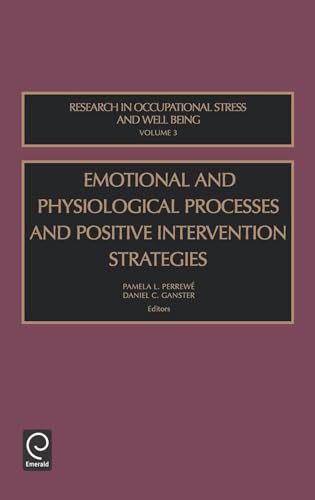 Stock image for EMOTIONAL AND PHYSIOLOGICAL PROCESSES AND POSITIVE INTERVENTION STRATEGIES (RESEARCH IN OCCUPATIONAL STRESS AND VELL BEING, VOLUME 3) for sale by Romtrade Corp.