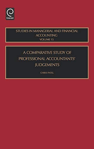 Comparative Study of Professional Accountants Judgements (Studies in Managerial and Financial Accounting, 15) (9780762310623) by Patel, Chris