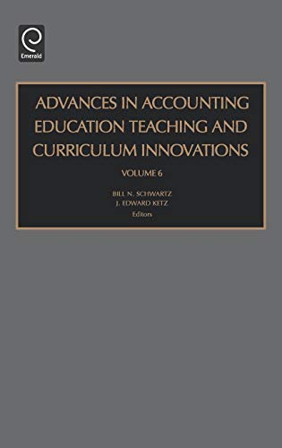 Advances in Accounting Education: Teaching and Curriculum Innovations (Advances in Accounting Education, 6) (9780762311439) by Schwartz, Harvey; Schwartz, Harvey Ed.