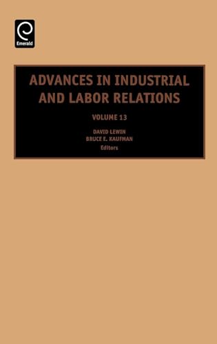 Stock image for Advances in Industrial and Labor Relations, Volume 13 (Advances in Industrial and Labor Relations) Kaufman, Bruce and Lewin, David for sale by CONTINENTAL MEDIA & BEYOND