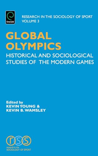 Stock image for Research in the Study of Sport, Vol 3: Global Olympics: Historical and Sociological Studies of the Modern Games (Research in the Sociology of Sport) for sale by Books From California