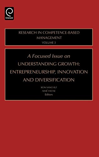 Imagen de archivo de FOCUSED ISSUE ON UNDERSTANDING GROWTH: ENTREPRENEURSHIP, INNOVATION AND DIVERSIFICATION (RESEARCH IN COMPETENCE-BASED MANAGEMENT, VOLUME 3) a la venta por Romtrade Corp.