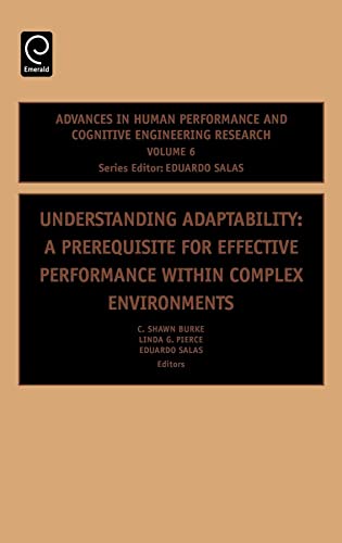 9780762312481: Understanding Adaptability: A Prerequisite for Effective Performance within Complex Environments (Advances in Human Performance and Cognitive Engineering Research, 6)