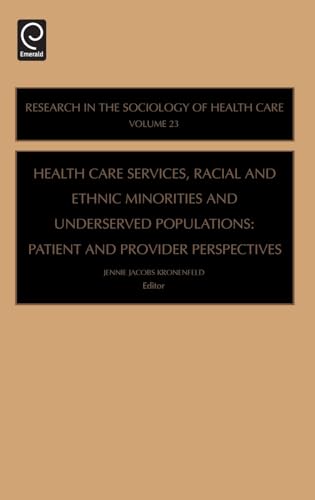 Imagen de archivo de Health Care Services, Racial and Ethnic Minorities and Underserved Populations: Patient and Provider Perspectives (Research in the Sociology of Health Care, 23) a la venta por Phatpocket Limited