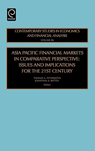 Beispielbild fr Asia Pacific Financial Markets in Comparative Perspective: Issues and Implications for the 21st Century (Contemporary Studies in Economic & Financial Analysis) zum Verkauf von Monster Bookshop