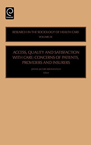 Access, Quality and Satisfaction with Care: Concerns of Patients, Providers and Insurers (Research in the Sociology of Health Care, 24) (9780762313204) by Jennie Jacobs Kronenfeld