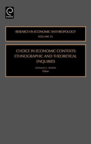 Stock image for Choice in Economic Contexts Ethnographic and Theoretical Enquiries Research in Economic Anthropology 25 for sale by PBShop.store US