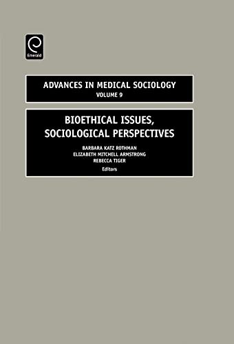 Bioethical Issues: Sociological Perspectives (Advances in Medical Sociology, 9) (9780762314386) by Barbara Katz Rothman