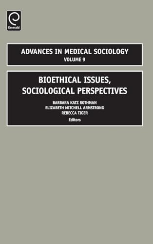 Bioethical Issues: Sociological Perspectives (Advances in Medical Sociology, 9) (9780762314386) by Barbara Katz Rothman