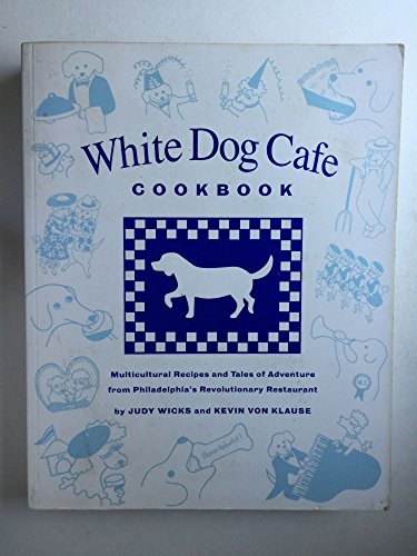 White Dog Cafe Cookbook: Multicultural Recipes and Tales of Adventure from Philadelphia's Revolutionary Restaurant - Regan, Mardee Haidin, Wicks, Judy, Fitzgerald, Elizabeth, Von Klause, Kevin