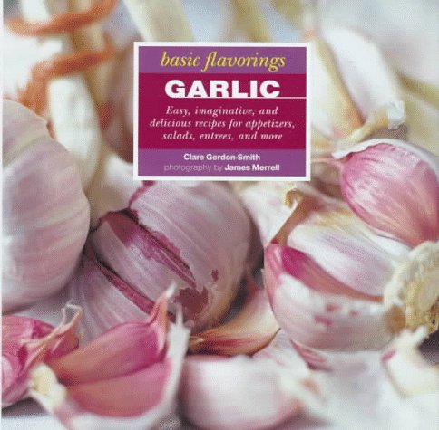 Stock image for Garlic (The Basic Flavorings Series) for sale by Wonder Book