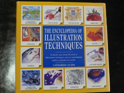 Stock image for The Encyclopedia of Illustration Techniques: A Step-By-Step Visual Directory of Illustration Techniques Inspirational Gallery of Finished Art Works for sale by Front Cover Books