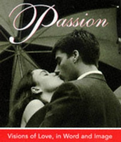 Stock image for Passion : Visions of Love, in Word and Image for sale by Better World Books