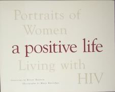 Beispielbild fr A Positive Life: Portraits of Women : Living With HIV zum Verkauf von Gulf Coast Books