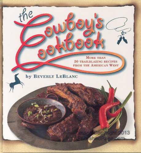 Imagen de archivo de The Cowboy's Cookbook: More Than 50 Trailblazing Recipes from the American West a la venta por Wonder Book