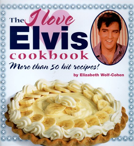 Stock image for The I Love Elvis Cookbook: More Than 50 Hit Recipes! for sale by SecondSale