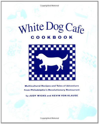 Imagen de archivo de White Dog Cafe Cookbook: Multicultural Recipes And Tales Of Advenutre From Philadelphia's Revolutionary Restaurant a la venta por SecondSale