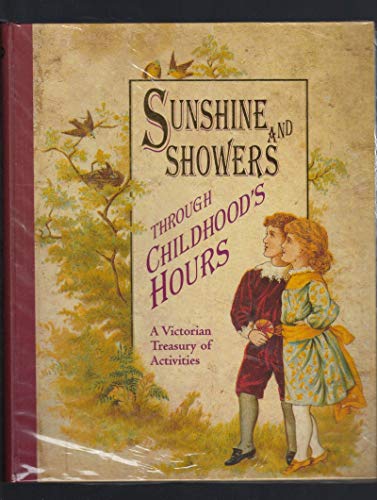 Beispielbild fr Sunshine and Showers Through Childhood's Hours: A Victorian Treasury of Activities zum Verkauf von Apple Book Service