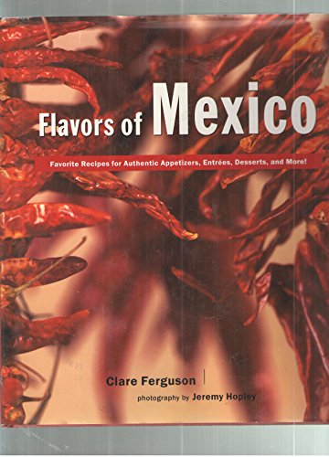 Stock image for Flavors of Mexico : Favorite Recipes for Authenic Appetizers, Entrees, Desserts and More! for sale by Better World Books