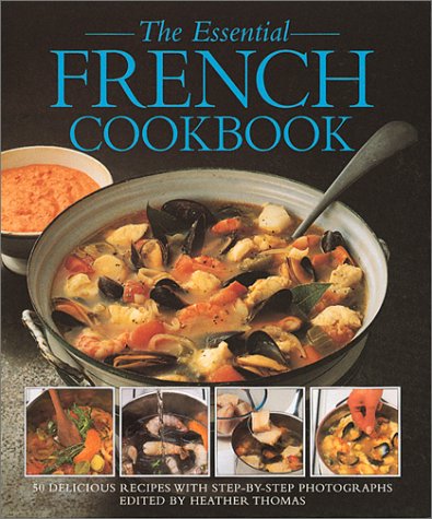 Imagen de archivo de The Essential French Cookbook: 50 Delicious Recipes With Step-By-Step Photographs a la venta por ZBK Books