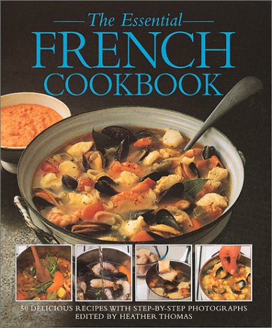 Stock image for The Essential French Cookbook: 50 Delicious Recipes With Step-By-Step Photographs for sale by ZBK Books