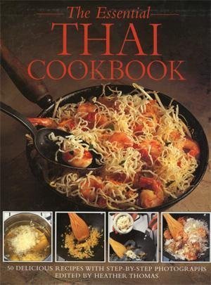 Stock image for The Essential Thai Cookery: 50 Classic Recipes, With Step-By-Step Photographs for sale by Wonder Book